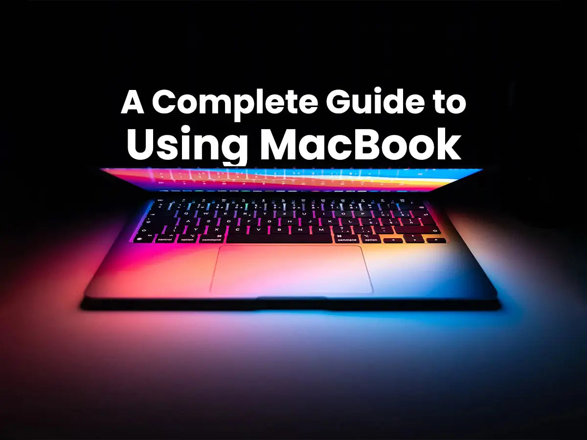 A Complete Guide to Using MacBook