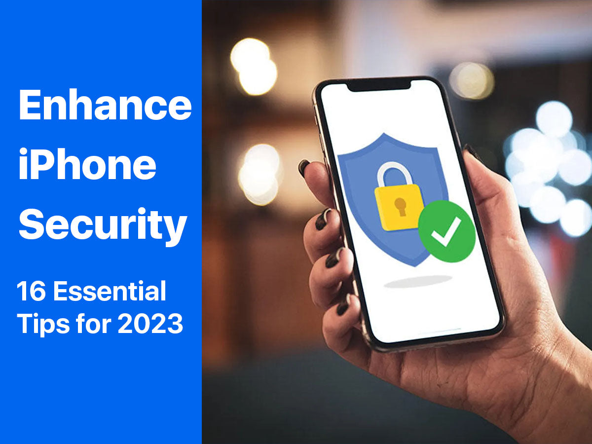 Enhance iPhone Security: 16 Essential Tips for 2023