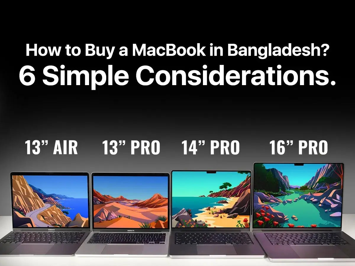 How to Buy a MacBook in Bangladesh: 6 Simple Considerations