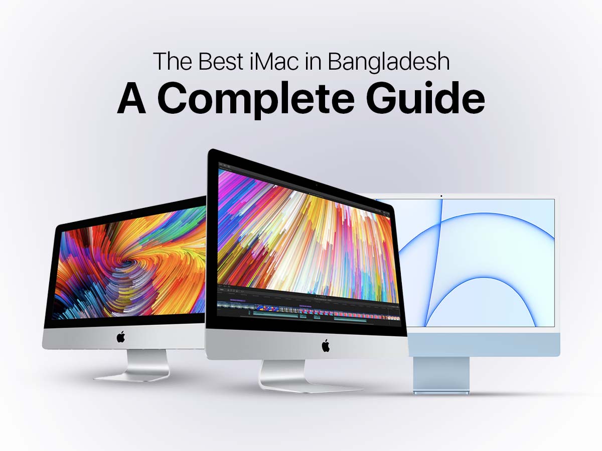 The Best iMac in Bangladesh: A Complete Guide