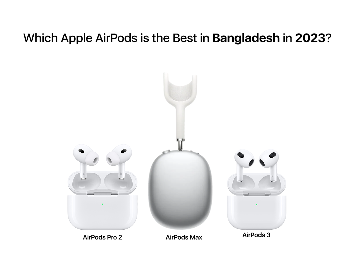 Which Apple AirPods is the Best in Bangladesh in 2023?