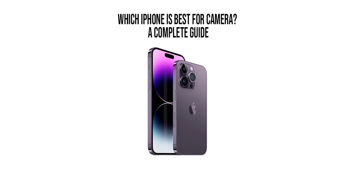 Which iPhone is Best for Camera? A Complete Guide